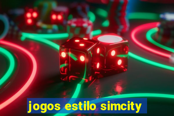 jogos estilo simcity