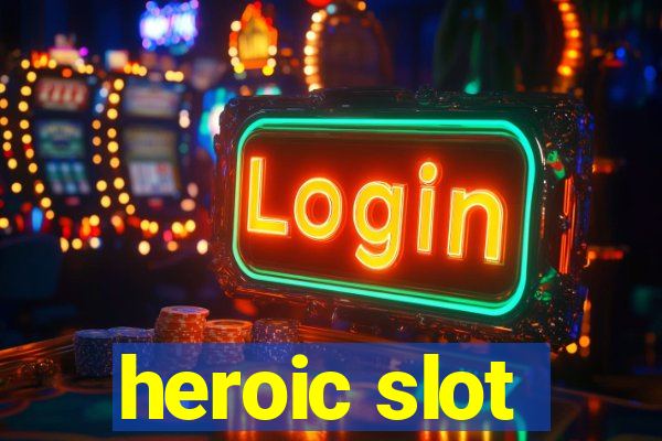 heroic slot