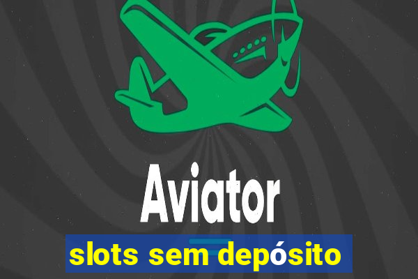 slots sem depósito