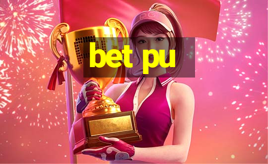 bet pu