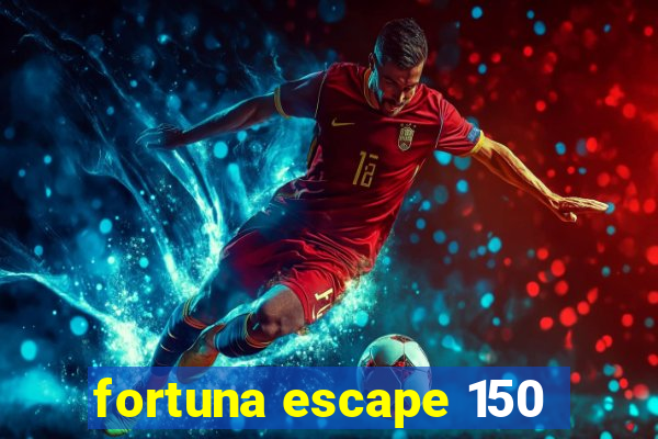 fortuna escape 150