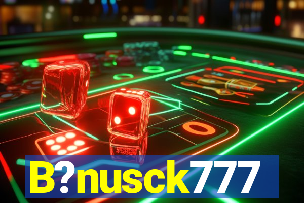 B?nusck777