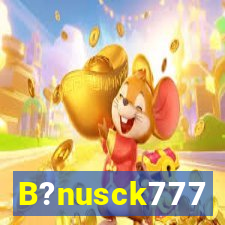 B?nusck777