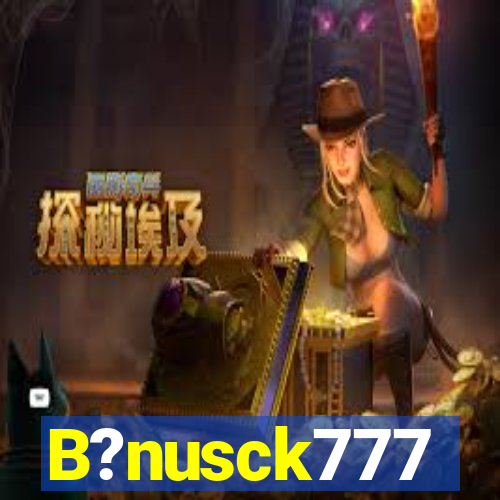 B?nusck777