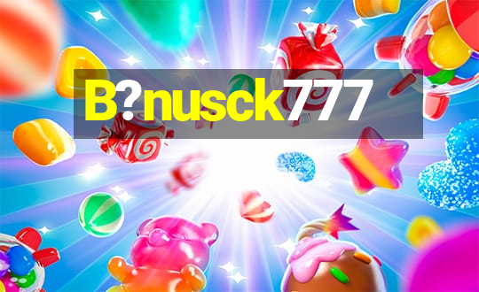 B?nusck777