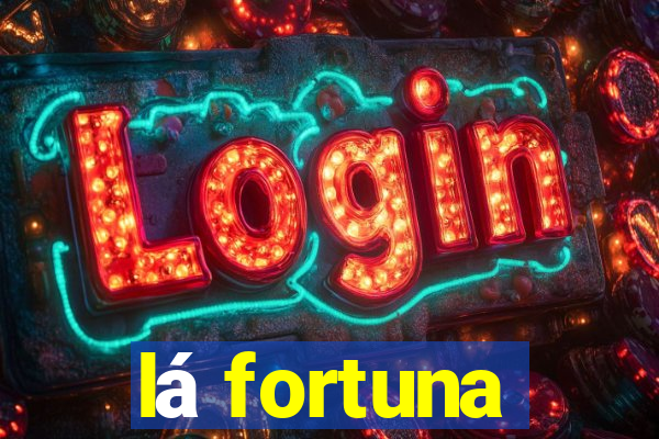 lá fortuna