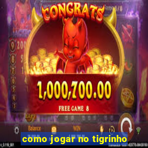 como jogar no tigrinho