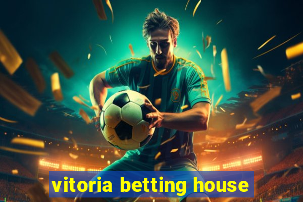 vitoria betting house