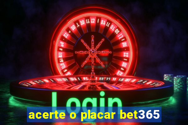 acerte o placar bet365