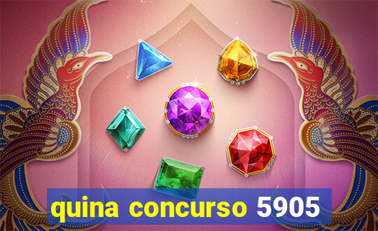 quina concurso 5905