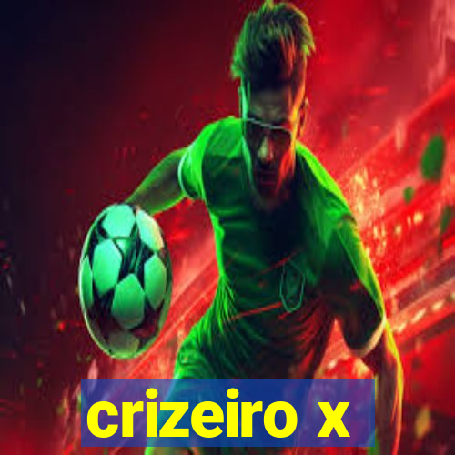 crizeiro x