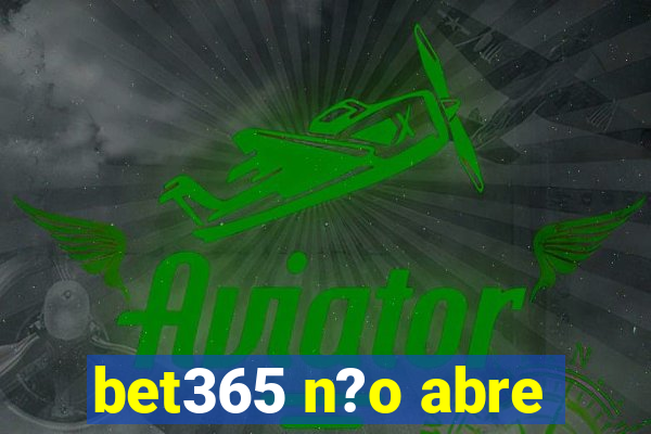 bet365 n?o abre