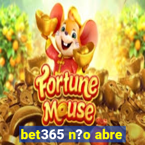 bet365 n?o abre