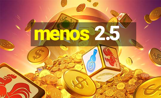 menos 2.5