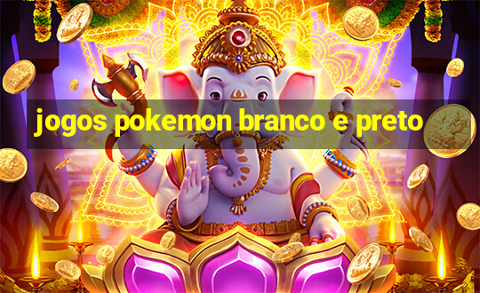 jogos pokemon branco e preto