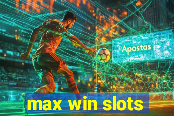 max win slots