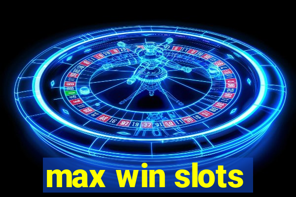 max win slots