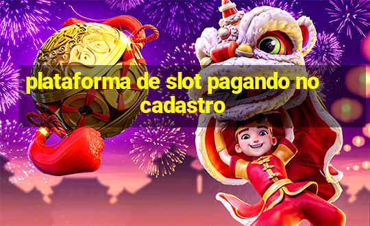 plataforma de slot pagando no cadastro