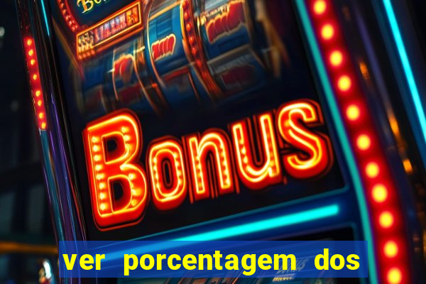 ver porcentagem dos jogos slots