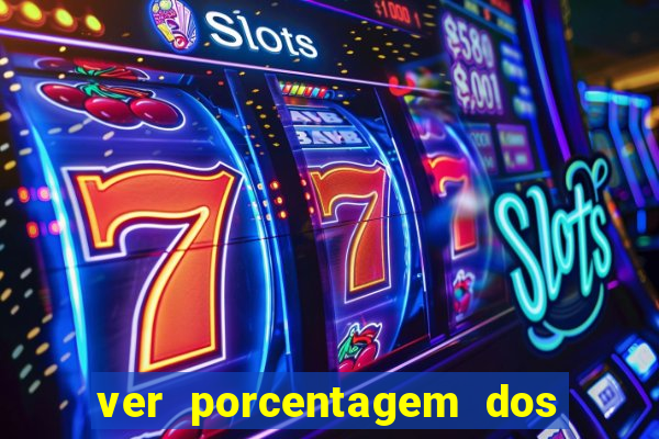 ver porcentagem dos jogos slots