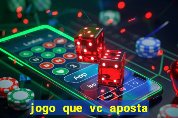 jogo que vc aposta e ganha dinheiro