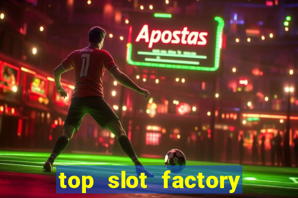 top slot factory online casino