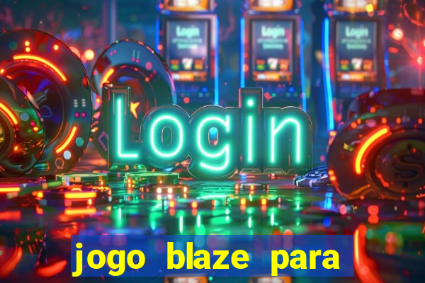 jogo blaze para ganhar dinheiro