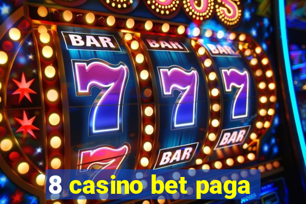 8 casino bet paga