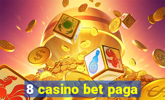 8 casino bet paga