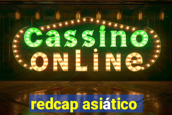 redcap asiático