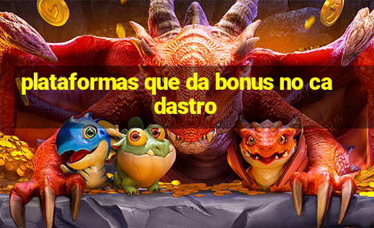 plataformas que da bonus no cadastro