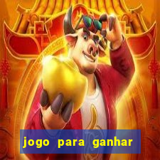 jogo para ganhar dinheiro de verdade slots