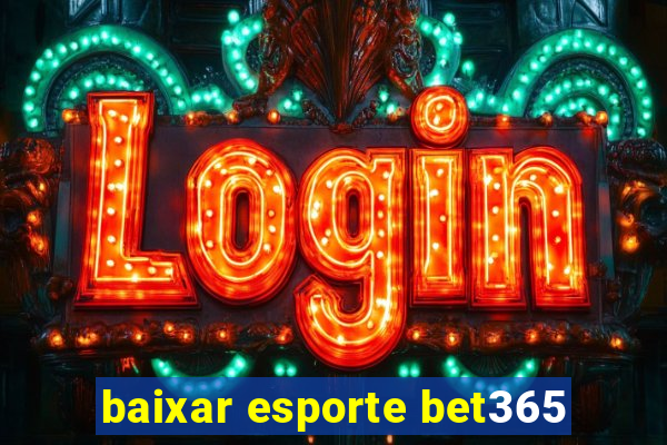 baixar esporte bet365