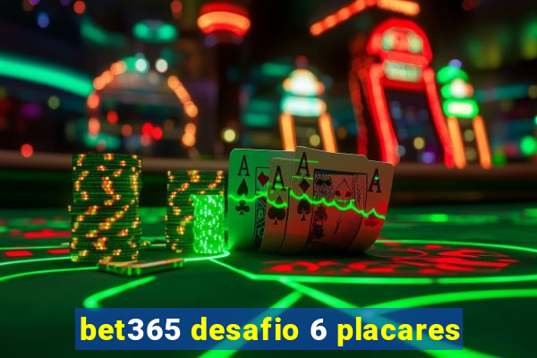 bet365 desafio 6 placares