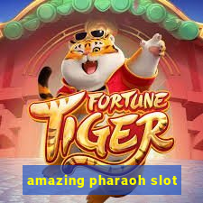 amazing pharaoh slot