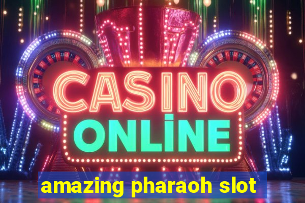 amazing pharaoh slot