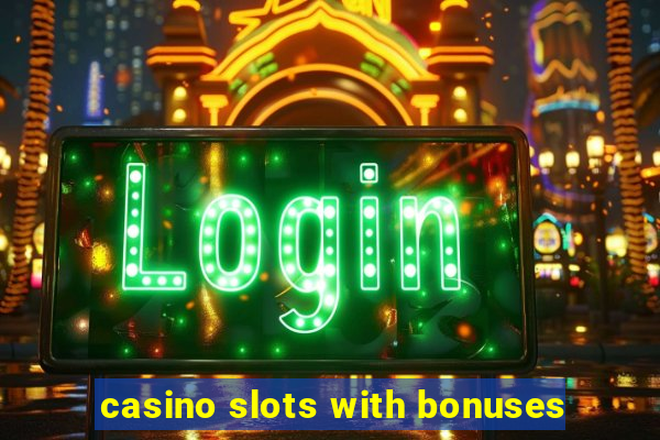 casino slots with bonuses