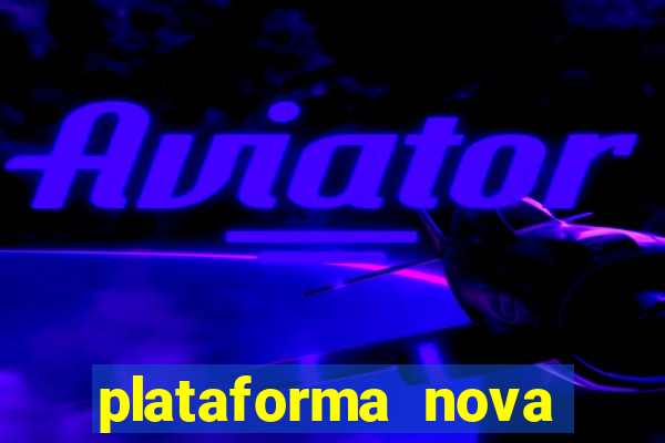 plataforma nova pagando muito hoje