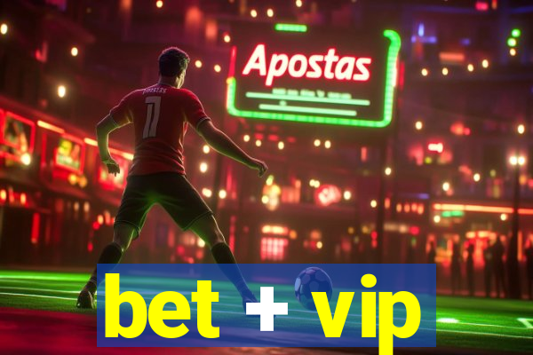 bet + vip