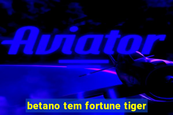 betano tem fortune tiger