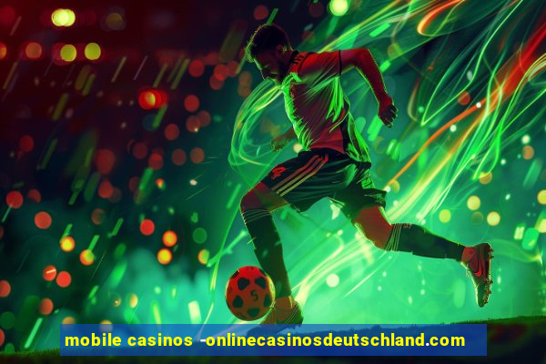 mobile casinos -onlinecasinosdeutschland.com