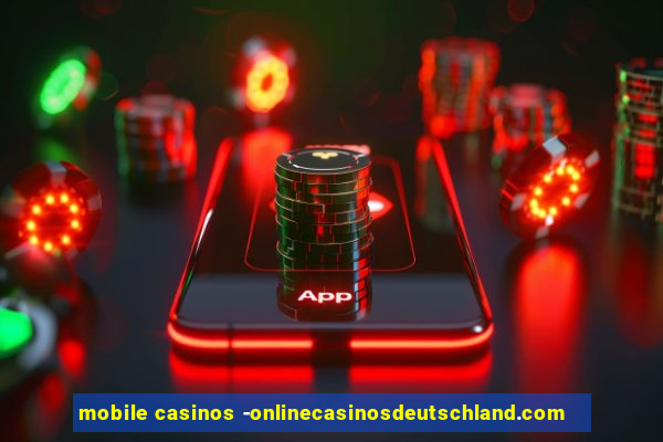 mobile casinos -onlinecasinosdeutschland.com