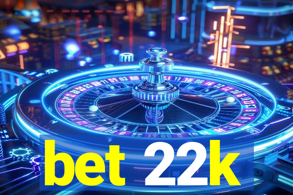 bet 22k