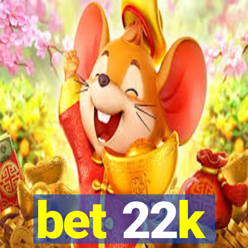 bet 22k