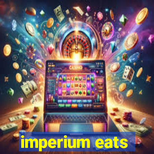 imperium eats