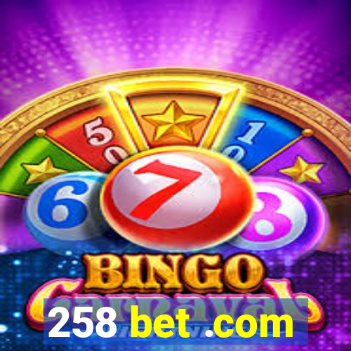 258 bet .com