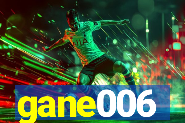 gane006