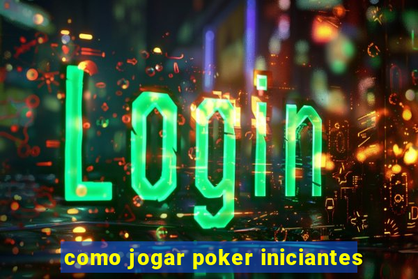 como jogar poker iniciantes