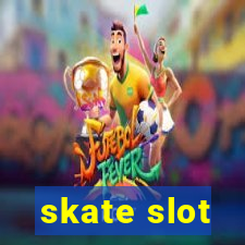 skate slot