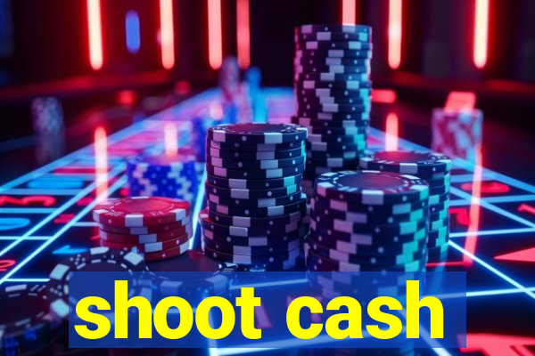 shoot cash